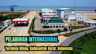 PELABUHAN INTERNASIONAL || Terminal Kijing, Kalimantan Barat, Indonesia