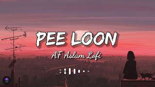 Pee Loon (Slowed+Reverb) lofi song [AF Aslam Lofi]