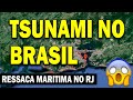 RESSACA MARÍTIMA NO RIO DE JANEIRO E A POSSIBILIDADE DE UM TSUNAMI OCORRER NO BRASIL - TSUNAMI 2024