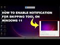 How to Fix Snipping Tool Notification isn’t Getting on Windows 11