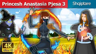 Princesh Anastasia Pjesa 3 | Princess Anastasia Part 3 in Albanian | Perralla Shqip