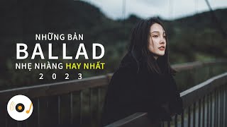 NHỮNG BẢN BALLAD NHẠC TRẺ NHẸ NHÀNG THƯ GIÃN HAY NHẤT 2023 #11 #ballad #nhạctrẻhay