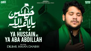 Nohay 2023 | Ya Hussain Ya Aba Abdillah | Dilbar Hasan Danish | Title Noha Muharram 1445