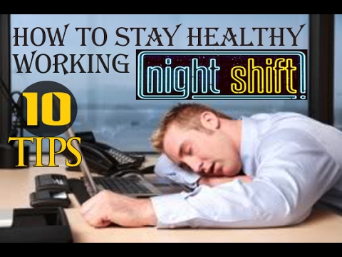 How to Stay Healthy Working Night Shift 10 Tips How to Stay Healthy Working Night Shift 10 Tips
