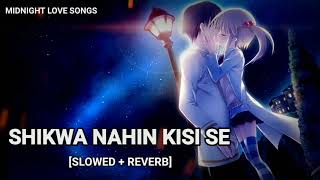 Shikwa Nahin Kisi Se [Slowed + Reverb] | Hindi Sad Song | Jubin Nautiyal | Midnight Love Songs