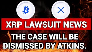 XRP LAWSUIT NEWS: EXPERT REVEALS IF ATKINS WILL DISMISS THE CASE.