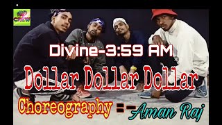 Divine -3:59 AM Dance Video// Dollar //Dollar//Dollar // Choreography - Aman RaJ //