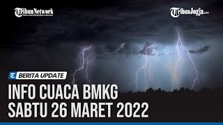 INFO CUACA BMKG SABTU 26 MARET 2022: WASPADA HUJAN DI 26 WILAYAH