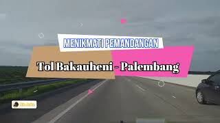 Menikmati Pemandangan Tol Bakauheni - Palembang