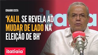 'KALIL SE REVELA AO MUDAR DE LADO NA ELEIÇÃO DE BH' | EDUARDO COSTA