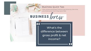 Gross profit vs. Net income - WHY do you need track both? Business Brew Quick Business Tips