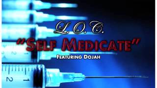 L.O.C. - Self Medicate (Feat. Dojah)