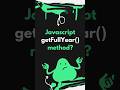 Learn How to Use JavaScript's getFullYear() Method with This Quick Shorts Tutorial #shorts