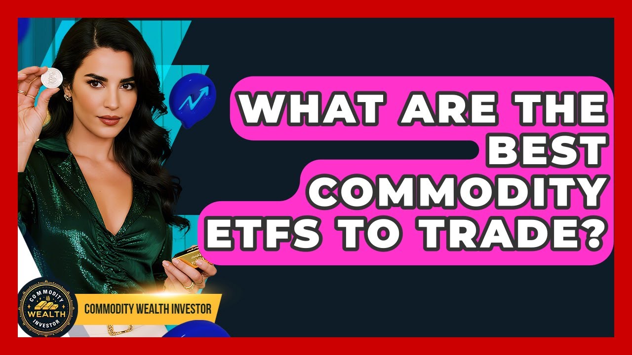 What Are The Best Commodity Etfs To Trade Commodity Wealth Investor