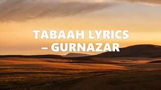 Tabaah Lyrics- Gurnazar