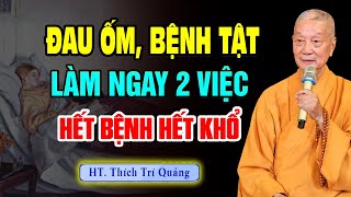 Ai Hay ĐAU ỐM BỆNH TẬT Nên Làm Ngay 2 Điều Này Để Hóa Giải - HT. Thích Trí Quảng