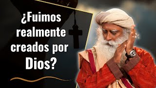 ¿Fuimos realmente creados por Dios? | Sadhguru en español