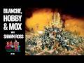 Blanche, Hobby & Mox w/Shawn Ross!