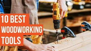 10 Best Woodworking Tools You Must Have