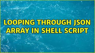 looping through JSON array in shell script (5 Solutions!!)