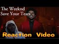 The Weeknd - Save Your Tears *Reaction Video*