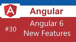 Angular Tutorial - 30 - Angular 6 New Features and Changes