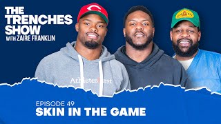 Episode 49: Skin in the Game | The Trenches Show With Zaire Franklin