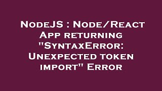 NodeJS : Node/React App returning "SyntaxError: Unexpected token import" Error