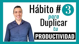 Hábito 3 | 7 Hábitos para duplicar tu productividad -  Daniel Gómez L