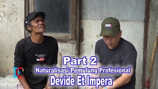 Part 2 - Naturalisasi Pemulung Profesional - Devide Et Impera