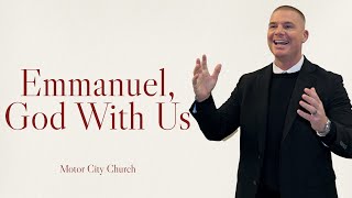 EMMANUEL, GOD WITH US | Motor City Church | Pastor Josh Shockey