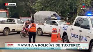 Matan a 4 policías de Tuxtepec en Oaxaca | Noticias con Crystal Mendivil