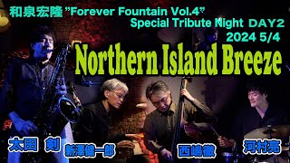 Northern Island Breeze at Keystone Club Tokyo IZUMI HIROTAKA Forever Fountain Vol.4  May 4, 2024