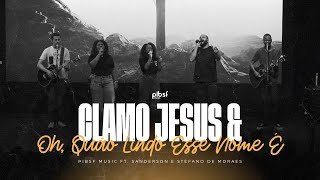 CLAMO JESUS \u0026 OH, QUÃO LINDO ESSE NOME É | pibsf music ft. Sanderson e Stefano de Moraes (Ao Vivo)