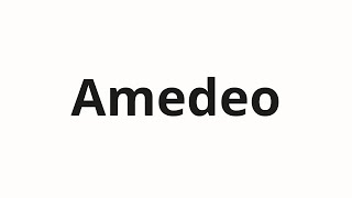 How to pronounce Amedeo