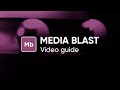 Media Blast - Video Guide