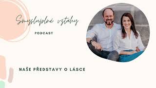 Podcast Smysluplné vztahy: Co je to vlastně láska? A co není?