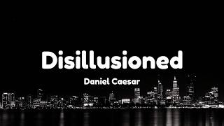 Daniel Caesar - Disillusioned (Lyrics)