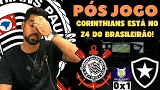 PÓS JOGO| SITUAÇÃO CRÍTICA!| OUTRA DERROTA no BRASILEIRÃO!| ESTAMOS no Z4!| CORINTHIANS 0x1 Botafogo