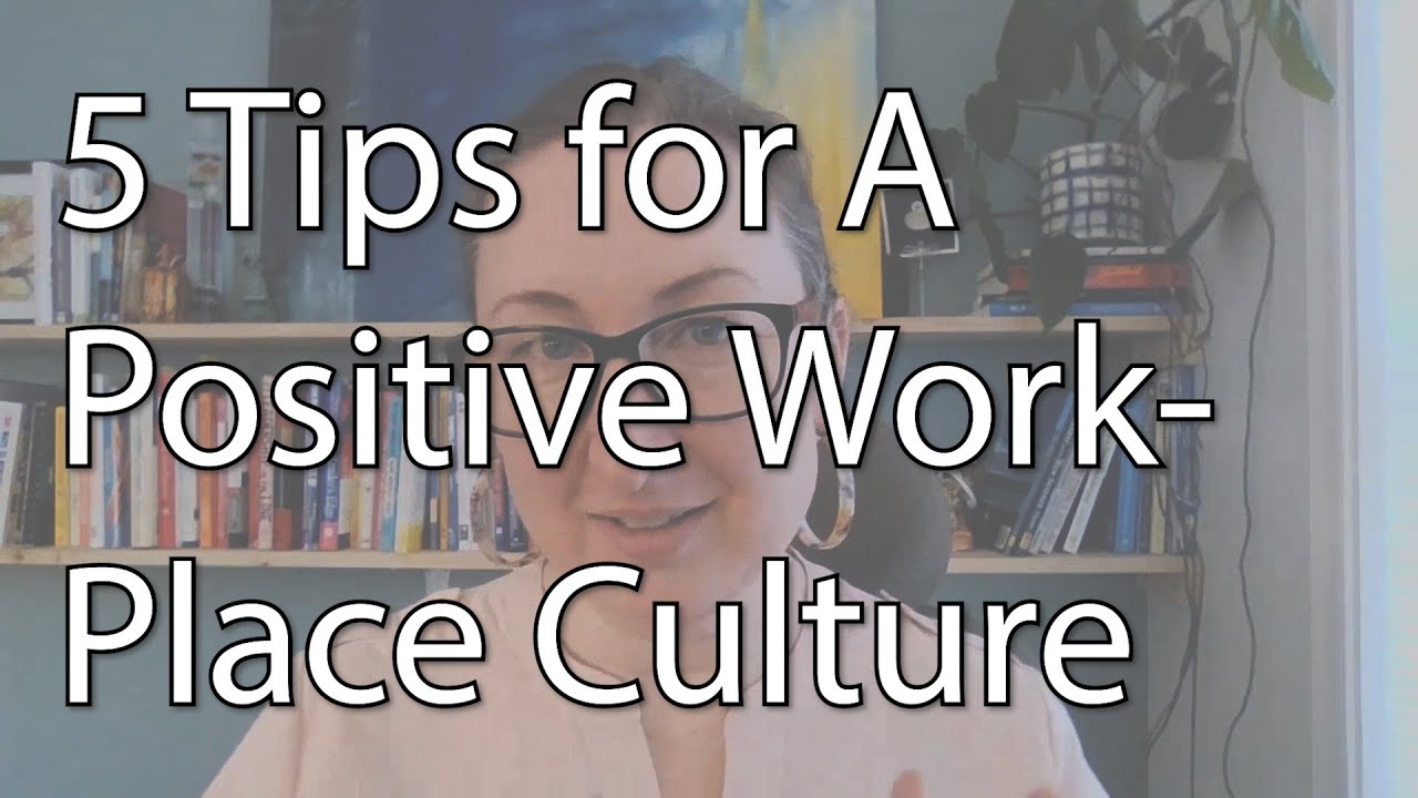 5 Tips For Creating A Positive Workplace Culture - YouTube