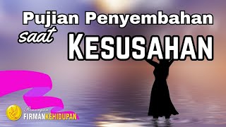 Pujian Penyembahan Saat Kesusahan - Renungan Firman Kehidupan - Renungan Pagi Kristen Hari Ini - Doa