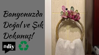 Banyonuzda Doğal ve Şık Dokunuş! Halat ve Yapma Çiçeklerle Şık ve Kolay Havluluk Yapımı! #diy