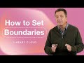 Boundaries: Why You Need Them and How to Set Them | Dr. Henry Cloud