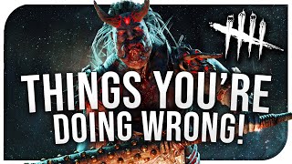 Dead By Daylight - Thing's You're Probably Doing Wrong! DBD 4.2.1 (DBD Tips and Tricks)