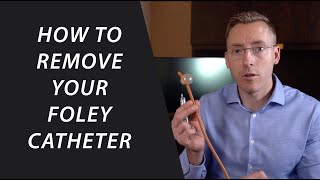 How to remove your foley catheter at home