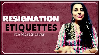 Quit job : Resignation (letter) etiquette for professionals || Etiquette