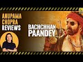 Bachchhan Paandey | Bollywood Movie Review by Anupama Chopra | Film Companion