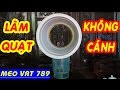 Cách làm QUẠT KHÔNG CÁNH SIÊU NGẦU - DIY bladeless fan - Mẹo Vặt 789