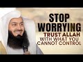 STOP WORRYING, Trust ALLAH With WHAT You Cannot Control