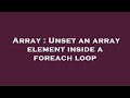 Array : Unset an array element inside a foreach loop